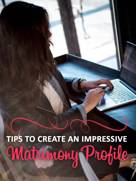 Tips to Create an Impressive Matrimony Profile